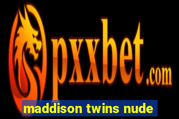 maddison twins nude